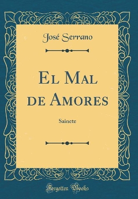 Book cover for El Mal de Amores: Sainete (Classic Reprint)