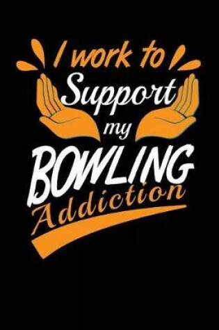 Cover of I Work to Support My Bowling Addiction