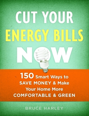 Book cover for Cut Your Energy Bills Now: 150 Smart Ways To Save Money and Make Your Home More Comfortable and Green