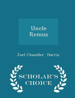 Book cover for Uncle Remus - Scholar's Choice Edition
