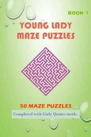 Cover of 50 Young Lady Maze Puzzles Book 1 Completed With Girly Quotes Inside