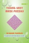 Book cover for 50 Young Lady Maze Puzzles Book 1 Completed With Girly Quotes Inside