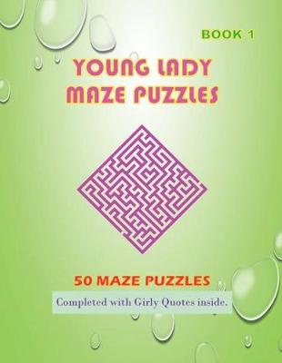 Cover of 50 Young Lady Maze Puzzles Book 1 Completed With Girly Quotes Inside