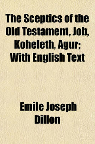 Cover of The Sceptics of the Old Testament, Job, Koheleth, Agur; With English Text