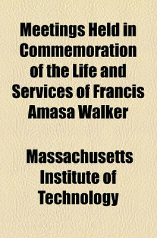 Cover of Meetings Held in Commemoration of the Life and Services of Francis Amasa Walker