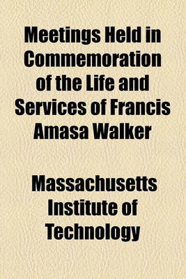 Book cover for Meetings Held in Commemoration of the Life and Services of Francis Amasa Walker