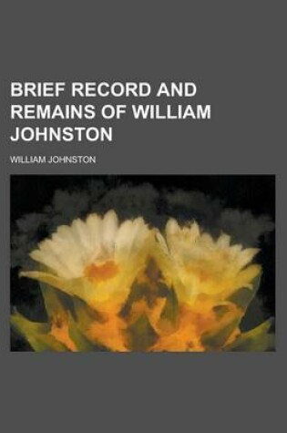 Cover of Brief Record and Remains of William Johnston