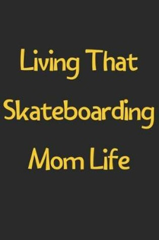 Cover of Living That Skateboarding Mom Life