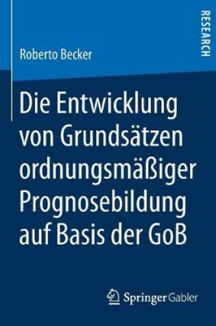 Cover of Die Entwicklung Von Grundsatzen Ordnungsmassiger Prognosebildung Auf Basis Der Gob