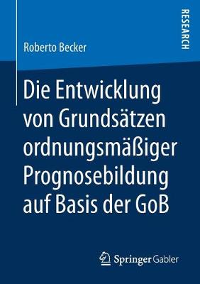 Cover of Die Entwicklung Von Grundsatzen Ordnungsmassiger Prognosebildung Auf Basis Der Gob