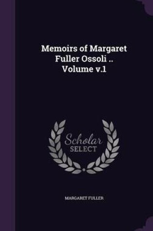 Cover of Memoirs of Margaret Fuller Ossoli .. Volume V.1
