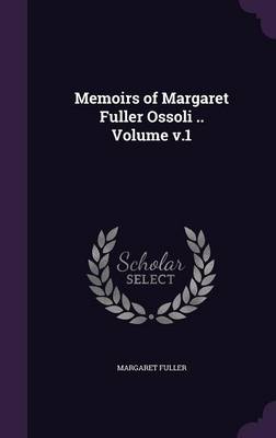 Book cover for Memoirs of Margaret Fuller Ossoli .. Volume V.1