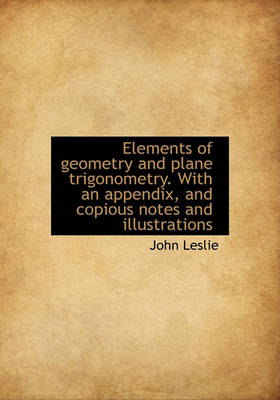 Book cover for Elements of Geometry and Plane Trigonometry. with an Appendix, and Copious Notes and Illustrations