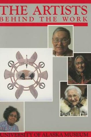 Cover of Artists Behind the Work – Life Histories of Nick Charles, Sr., Frances Demientieff, Lena Sours, Jennie Thlunaut