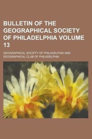 Cover of Bulletin of the Geographical Society of Philadelphia Volume 13