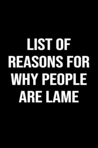 Cover of List Of Reasons For Why People Are Lame