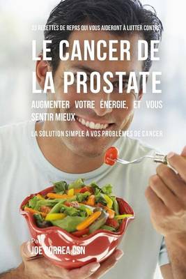Book cover for 33 Recettes de Repas Qui Vous Aideront a Lutter Contre Le Cancer de la Prostate, Augmenter Votre Energie, Et Vous Sentir Mieux