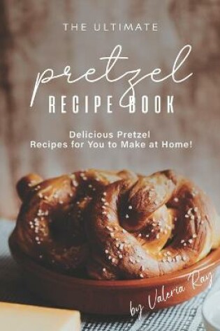 Cover of The Ultimate Pretzel Recipe Book