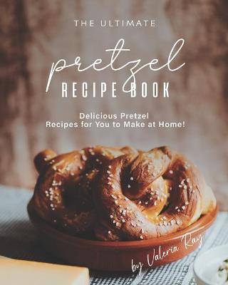 Book cover for The Ultimate Pretzel Recipe Book