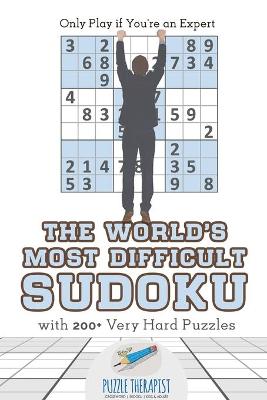 Book cover for The World's Most Difficult Sudoku Only Play if You're an Expert with 200+ Very Hard Puzzles