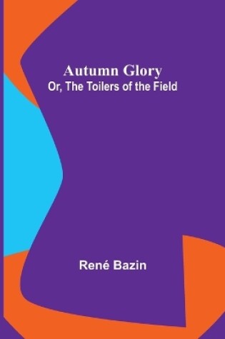 Cover of Autumn Glory; Or, The Toilers of the Field