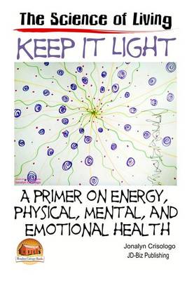 Book cover for Keep It Light - A primer on energy, physical, mental, and emotional health