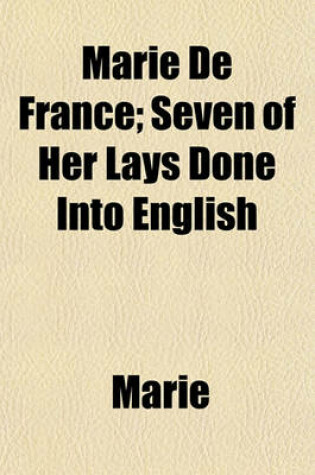 Cover of Marie de France; Seven of Her Lays Done Into English