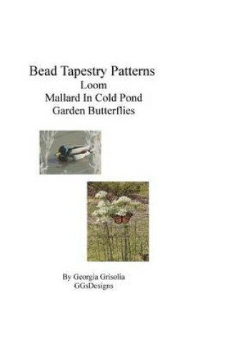 Cover of Bead Tapestry Patterns Loom Mallard In Cold Pond Garden Butterflies