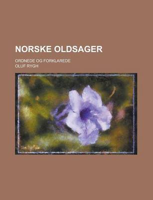 Book cover for Norske Oldsager; Ordnede Og Forklarede