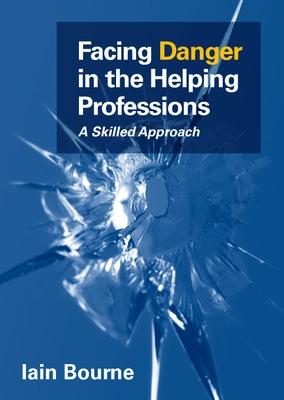 Book cover for Facing Danger in the Helping Professions: A Skilled Approach