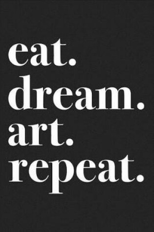 Cover of Eat Dream Art Repeat