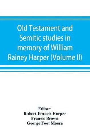 Cover of Old Testament and Semitic studies in memory of William Rainey Harper (Volume II)