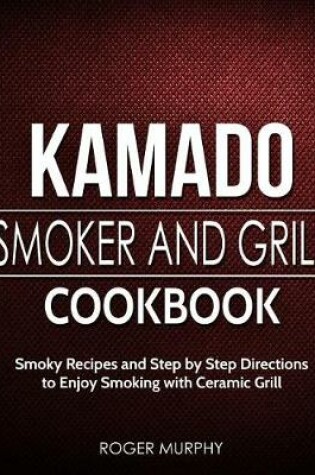 Cover of Kamado Smoker and Grill Cookbook