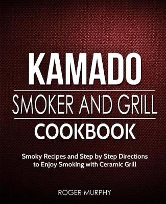 Book cover for Kamado Smoker and Grill Cookbook