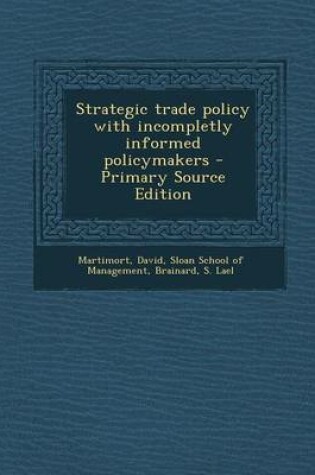 Cover of Strategic Trade Policy with Incompletly Informed Policymakers - Primary Source Edition