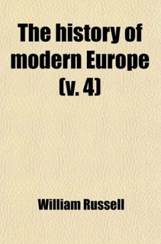 Cover of The History of Modern Europe (Volume 4); With an Account of the Decline & Fall of the Roman Empire and a View of the Progress of Society, from the Ris