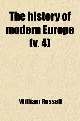 Book cover for The History of Modern Europe (Volume 4); With an Account of the Decline & Fall of the Roman Empire and a View of the Progress of Society, from the Ris