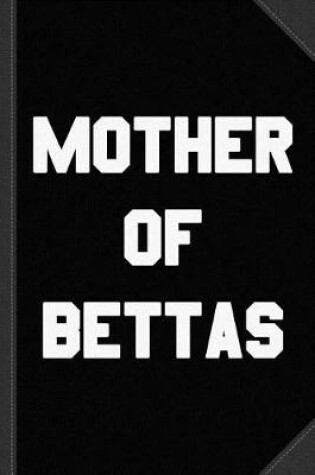 Cover of Mother of Bettas Journal Notebook