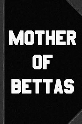 Book cover for Mother of Bettas Journal Notebook