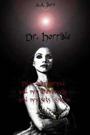 Cover of Dr. Horrible Dlya Huby Horyat Anal Nyy Krovotecha, Oral Nyy Seks I Sperma