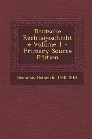 Cover of Deutsche Rechtsgeschichte Volume 1 - Primary Source Edition