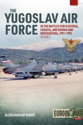 Cover of The Yugoslav Air Force in Battles for Slovenia, Croatia and Bosnia and Herzegovina, Volume 2