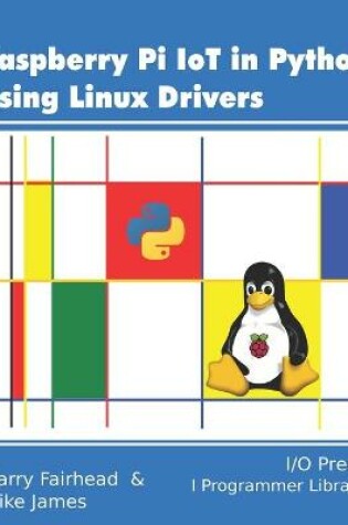 Cover of Raspberry Pi IoT In Python Using Linux Drivers