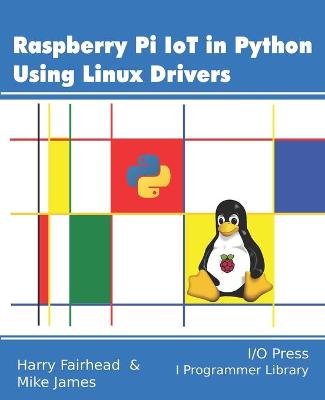 Book cover for Raspberry Pi IoT In Python Using Linux Drivers