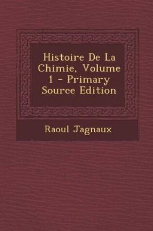 Cover of Histoire de La Chimie, Volume 1 - Primary Source Edition