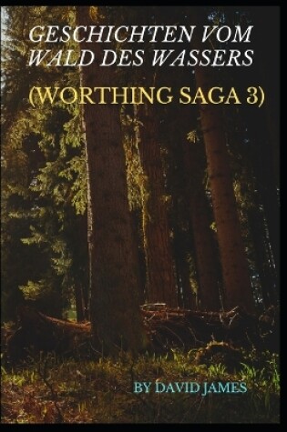 Cover of Geschichten Vom Wald Des Wassers (Worthing Saga 3)