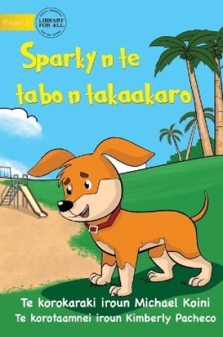 Cover of Sparky at the Playground - Sparky n te tabo n takaakaro (Te Kiribati)