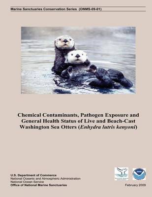 Book cover for Chemical Contaminants, Pathogen Exposure and General Health Status of Live and Beach-Cast Washington Sea Otters (Enhydra lutris kenyoni)