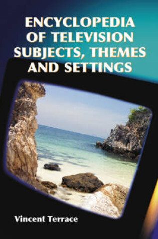 Cover of Encyclopedia of Television Subjects, Themes and Settings