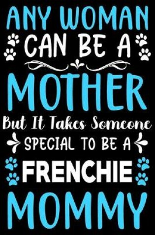 Cover of Any woman can be a mother Be a Frenchie mommy